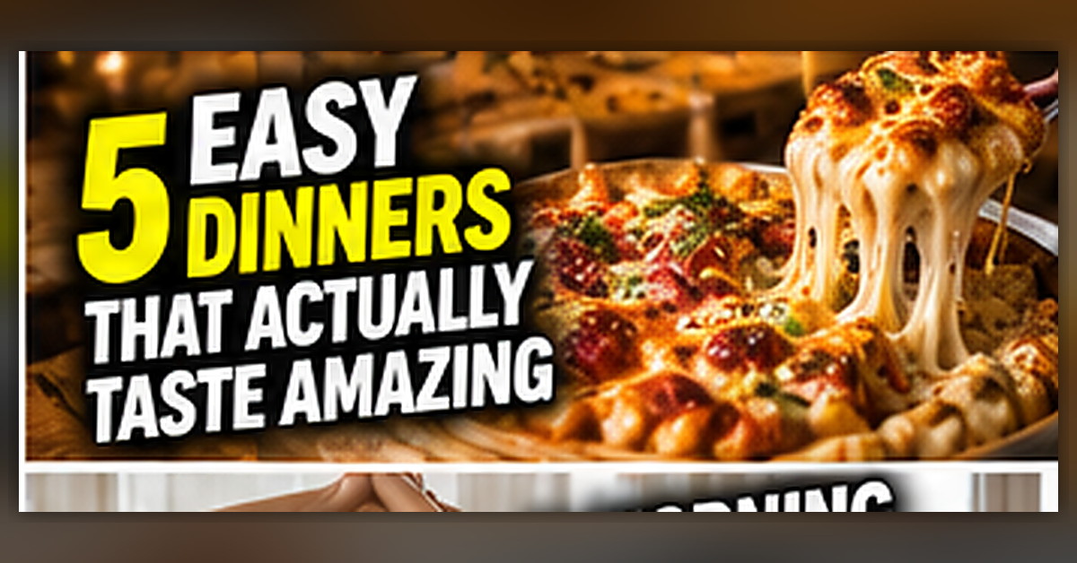 5 Easy Dinners That Actually Taste Amazing